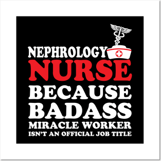 Nephrology Nurse Because Badass Miracle Worker Isn't an Official Job Title Posters and Art